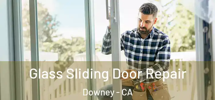 Glass Sliding Door Repair Downey - CA