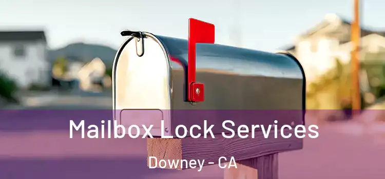  Mailbox Lock Services Downey - CA