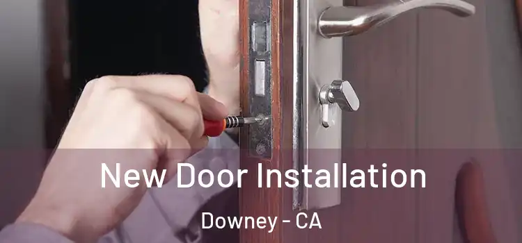 New Door Installation Downey - CA