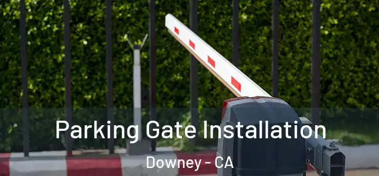  Parking Gate Installation Downey - CA