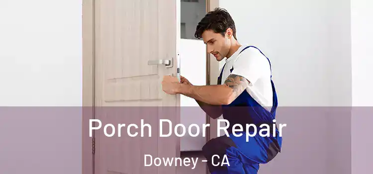  Porch Door Repair Downey - CA