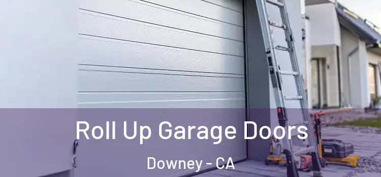  Roll Up Garage Doors Downey - CA
