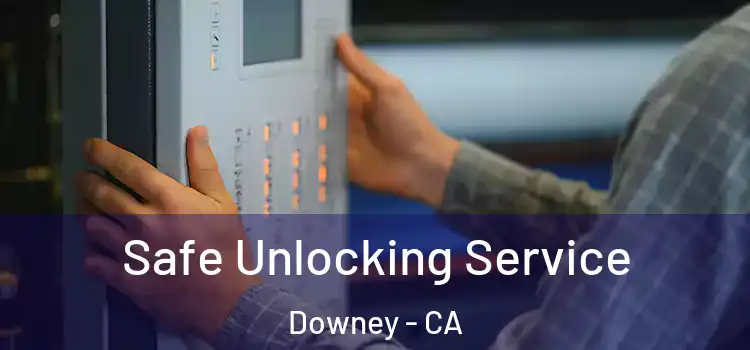 Safe Unlocking Service Downey - CA